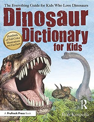 Dinosaur Dictionary For Kids: The Everything Guide For Kids Who Love Dinosaurs-..