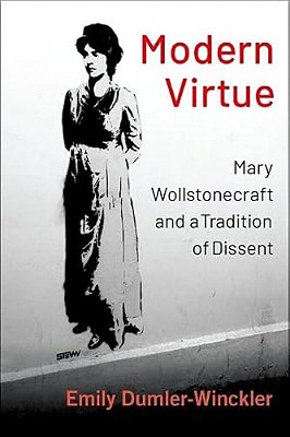 Modern Virtue: Mary Wollstonecraft And A Tradition Of Dissent-..