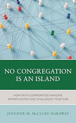 No Congregation Is An Island: How Faith Communities Navigate Opportunities And Challenges Together-..