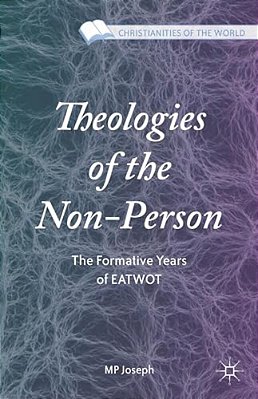Theologies Of The Non-Person: The Formative Years Of Eatwot-..