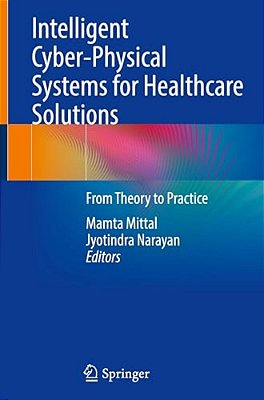 Intelligent Cyber-Physical Systems For Healthcare Solutions: From Theory To Practice-..