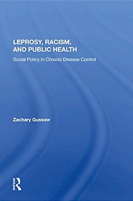 Leprosy, Racism, And Public Health: Social Policy In Chronic Disease Control-..