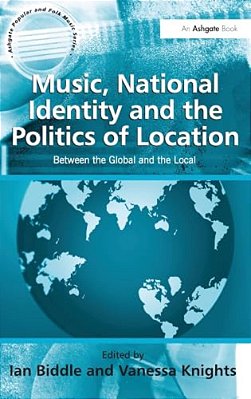 Music, National Identity And The Politics Of Location: Between The Global And The Local-..