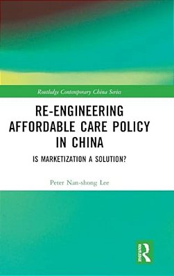 Re-Engineering Affordable Care Policy In China: Is Marketization A Solution?-..