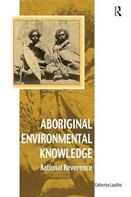 Aboriginal Environmental Knowledge: Rational Reverence-..