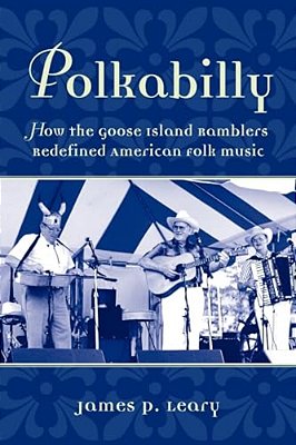 Polkabilly: How The Goose Island Ramblers Redefined American Folk Music-..