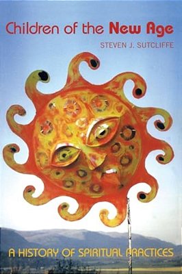 Children Of The New Age: A History Of Spiritual Practices-..