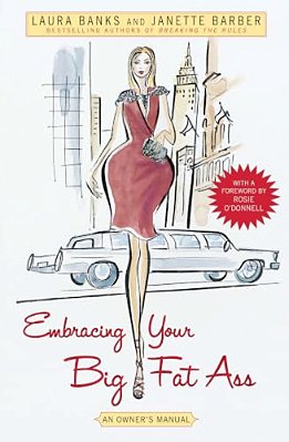 Embracing Your Big Fat Ass: An Owner's Manual-..