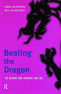 Beating The Dragon: The Recovery From Dependent Drug Use-..