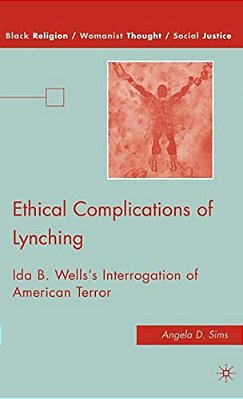 Ethical Complications Of Lynching: Ida B. Wells's Interrogation Of American Terror-..