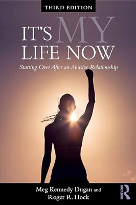 It's My Life Now: Starting Over After An Abusive Relationship-..