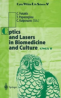 Optics And Lasers In Biomedicine And Culture: Contributions To The Fifth International Conference On Optics Within Life Scienes Owls V Crete, 13-16 Oc-..