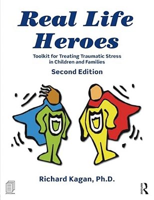 Real Life Heroes: Toolkit For Treating Traumatic Stress In Children And Families, 2ND Edition-..
