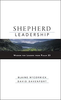 Shepherd Leadership: Wisdom For Leaders From Psalm 23-..