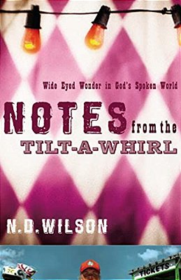 Notes From The Tilt-A-whirl: Wide-Eyed Wonder In God's Spoken World-..