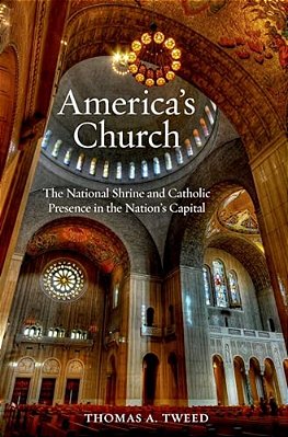 America's Church: The National Shrine And Catholic Presence In The Nation's Capital-..