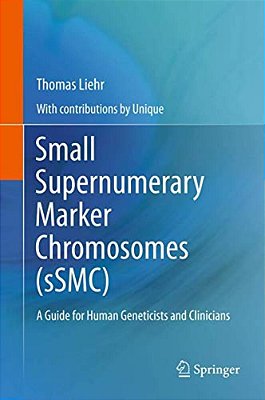 Small Supernumerary Marker Chromosomes (Ssmc): A Guide For Human Geneticists And Clinicians-..