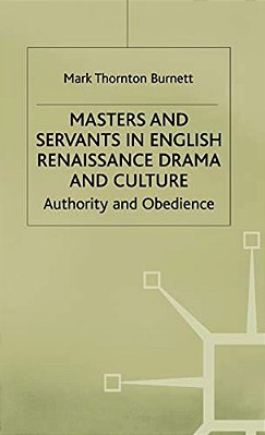 Masters And Servants In English Renaissance Drama And Culture: Authority And Obedience-..