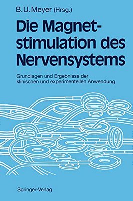 Magnetstimulation Des Nervensystems: Grundlagen Und Ergebnisse Der Klinischen Und Experimentellen Anwendung-..