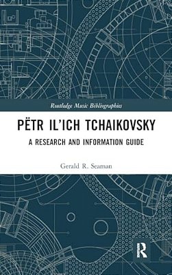 Pëtr Il'Ich Tchaikovsky: A Research And Information Guide-..