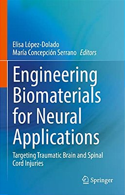Engineering Biomaterials For Neural Applications: Targeting Traumatic Brain And Spinal Cord Injuries-..