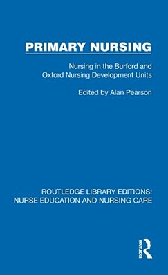 Primary Nursing: Nursing In The Burford And Oxford Nursing Development Units-..