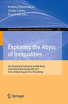 Exploring The Abyss Of Inequalities: 4Th International Conference On Well-Being In The Information Society, Wis 2012, Turku, Finland, August 22-24, 20-..