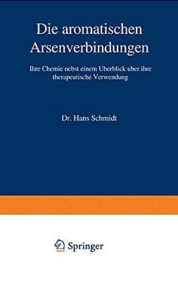 Die Aromatischen Arsenverbindungen: Ihre Chemie Nebst Einem Überblick Über Ihre Therapeutische Verwendung-..