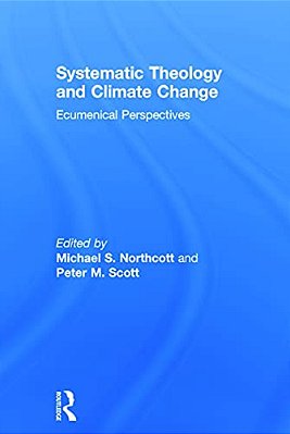Systematic Theology And Climate Change: Ecumenical Perspectives-..