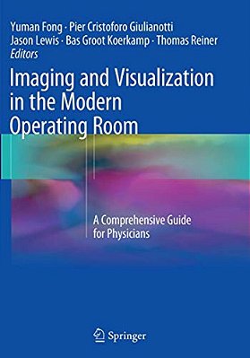 Imaging And Visualization In The Modern Operating Room: A Comprehensive Guide For Physicians-..