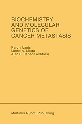 Biochemistry And Molecular Genetics Of Cancer Metastasis: Proceedings Of The Symposium On Biochemistry And Molecular Genetics Of Cancer Metastasis Bet-..