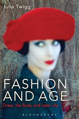 Fashion And Age: Dress, The Body And Later Life-..