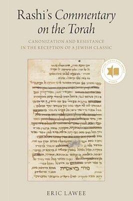 Rashi's Commentary On The Torah: Canonization And Resistance In The Reception Of A Jewish Classic-..