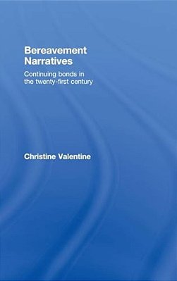 Bereavement Narratives: Continuing Bonds In The Twenty-First Century-..