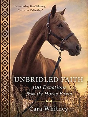 Unbridled Faith: 100 Devotions From The Horse Farm - A Daily Devotional - The Perfect Christian Gift For Horse Lovers And Equestrian Enthusiasts-..
