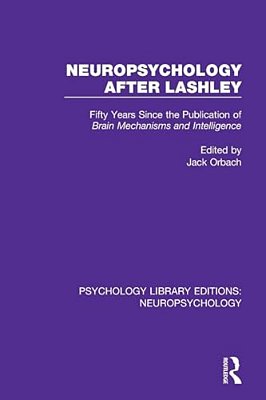 Neuropsychology After Lashley: Fifty Years Since The Publication Of Brain Mechanisms And Intelligence-..