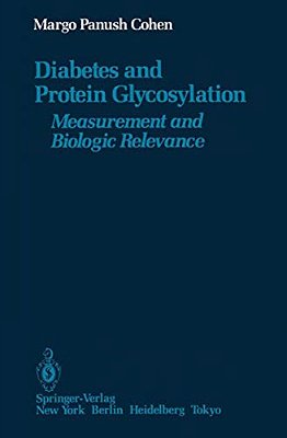 Diabetes And Protein Glycosylation: Measurement And Biologic Relevance-..
