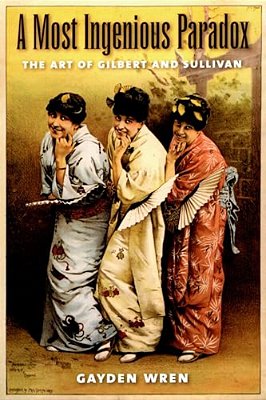 A Most Ingenious Paradox: The Art Of Gilbert And Sullivan-..