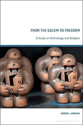 From The Golem To Freedom: A Study On Technology And Religion-..