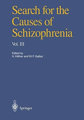 Search For The Causes Of Schizophrenia: Volume III-..