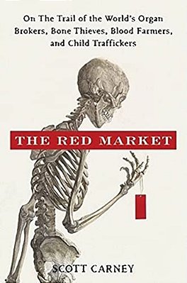 The Red Market: On The Trail Of The World's Organ Brokers, Bone Thieves, Blood Farmers, And Child Traffickers-..
