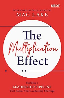 The Multiplication Effect: Building A Leadership Pipeline That Solves Your Leadership Shortage-..