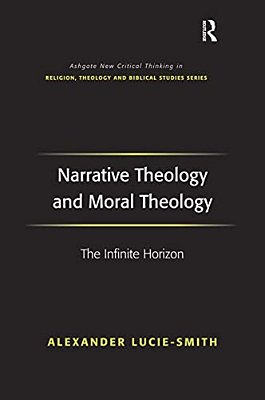 Narrative Theology And Moral Theology: The Infinite Horizon-..