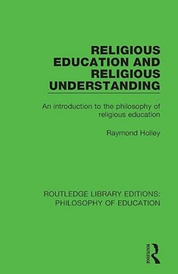 Religious Education And Religious Understanding: An Introduction To The Philosophy Of Religious Education-..