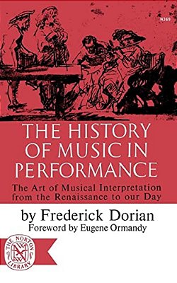 The History Of Music In Performance: The Art Of Musical Interpretation From The Renaissance To Our Day-..