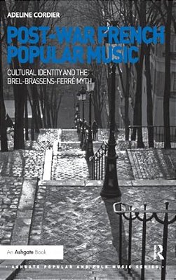 Post-War French Popular Music: Cultural Identity And The Brel-Brassens-ferré Myth-..