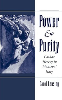 Power & Purity: Cathar Heresy In Medieval Italy-..