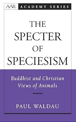 The Specter Of Speciesism: Buddhist And Christian Views Of Animals-..