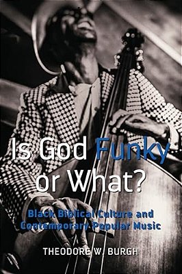 Is God Funky Or What?: Black Biblical Culture And Contemporary Popular Music-..