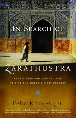 In Search Of Zarathustra: Across Iran And Central Asia To Find The World's First Prophet-..